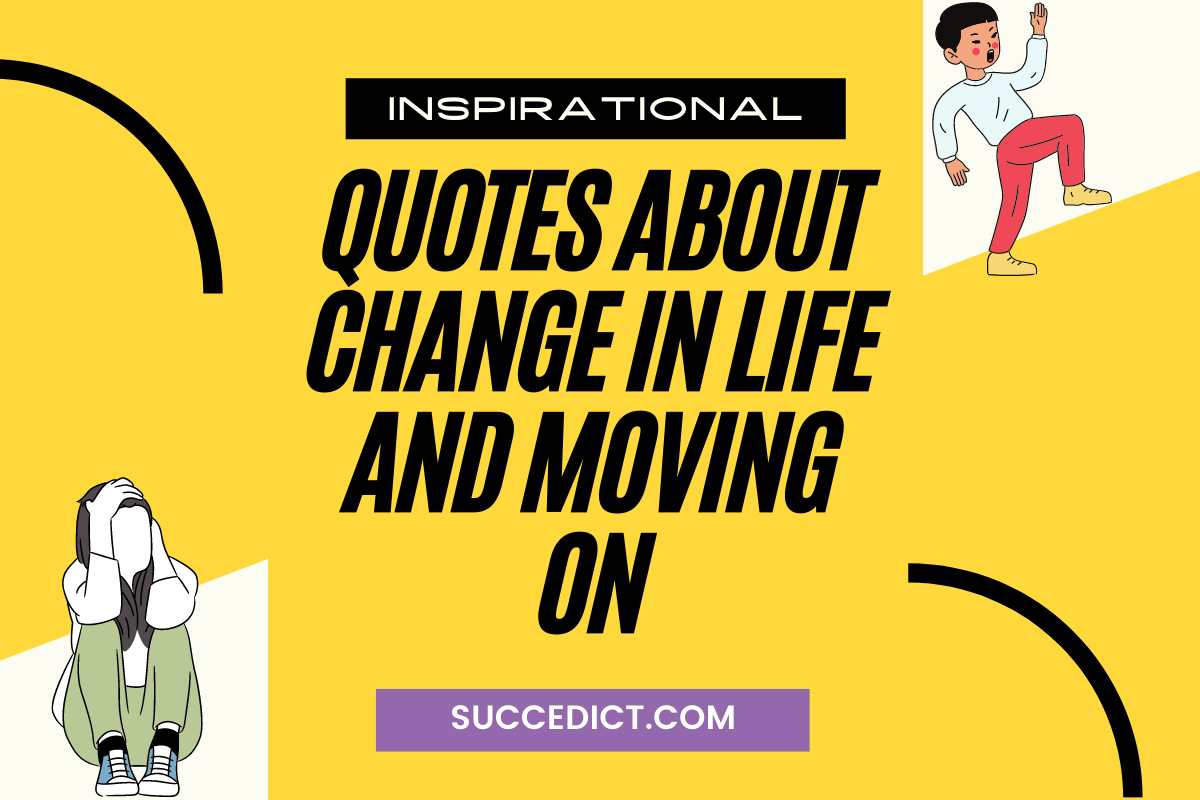 40 Quotes About Change In Life And Moving On - Succedict