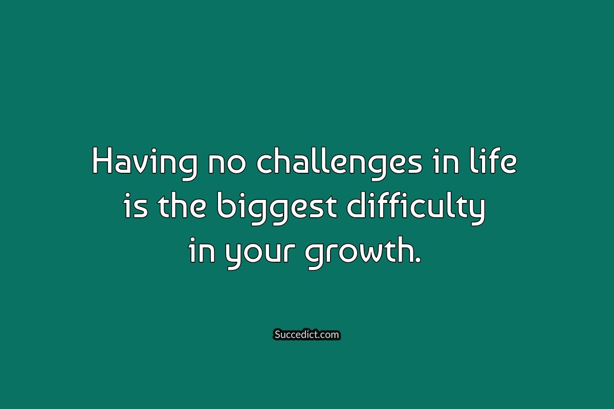 Quotes On Challenges And Growth In Life - Succedict