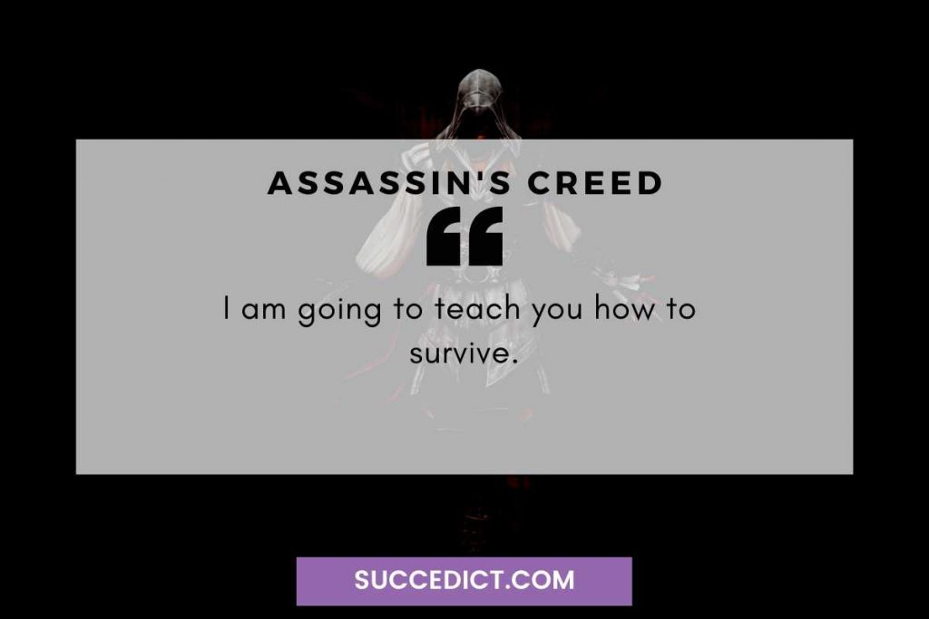 i am going to teach you how to survive quote from assassin's creed