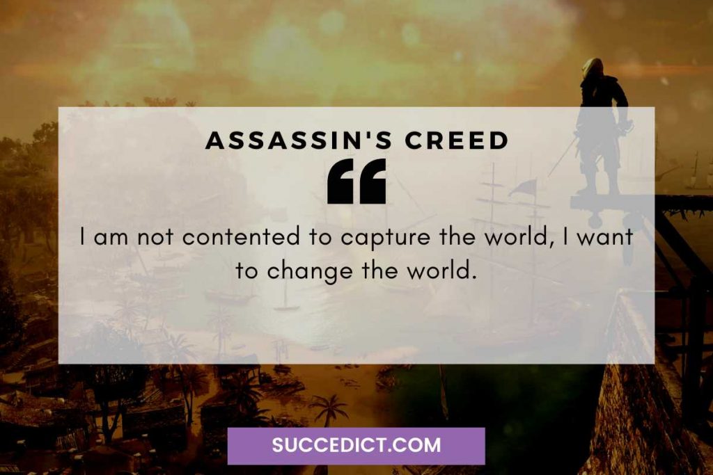 i want to change the world quote from assassin's creed