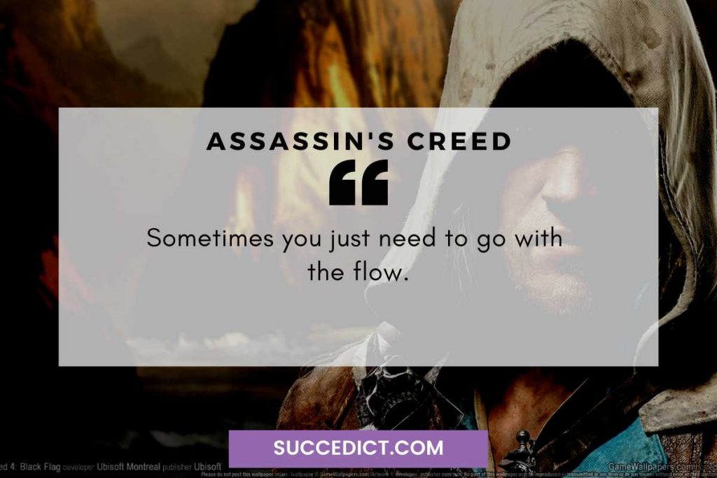 sometimes you just need to go with the flow quote from assassin's creed