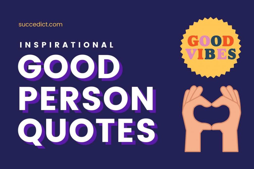 51 Good Person Quotes And Good People Sayings Succedict