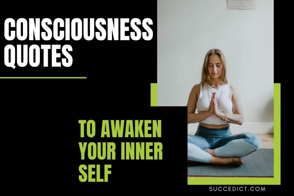 41-consciousness-quotes-to-awaken-your-inner-self-succedict