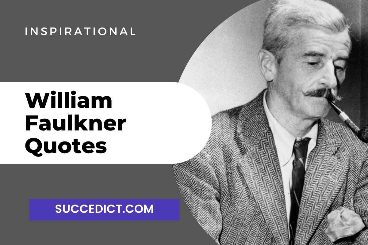 40 William Faulkner Quotes And Sayings For Inspiration Succedict