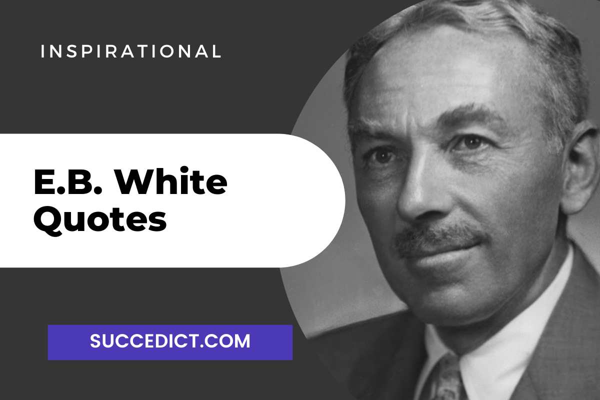 40 E. B. White Quotes And Sayings For Inspiration - Succedict