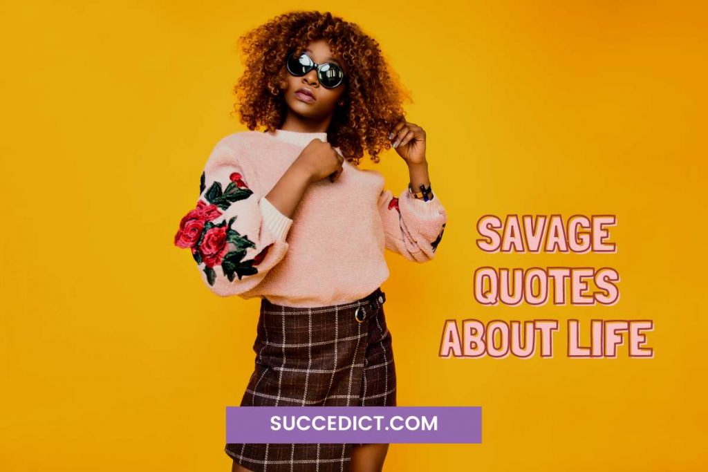 savage quotes about life