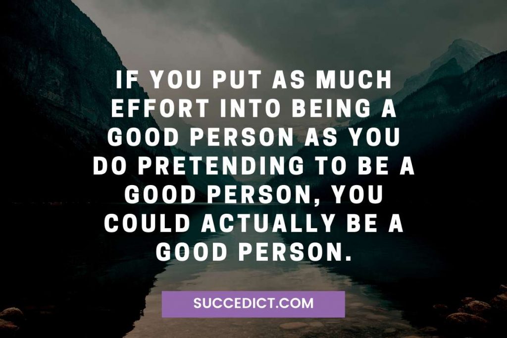 Pretending To Be A Good Person Quotes Succedict