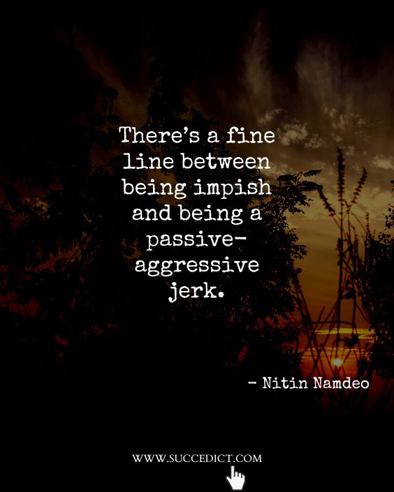 quotes about passive-aggressive behavior